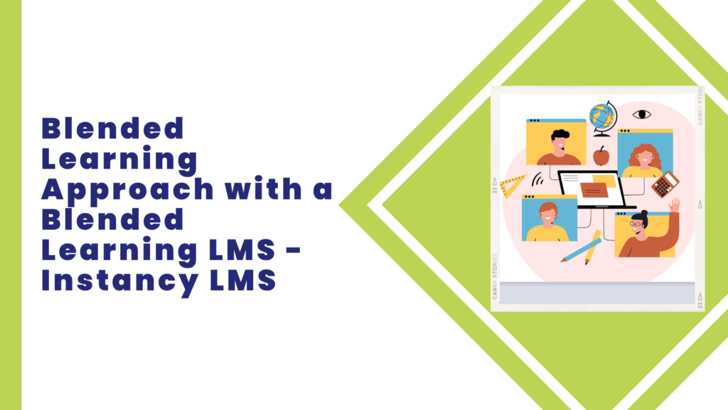 Blended Learning Approach with a Blended Learning LMS – Instancy LMS